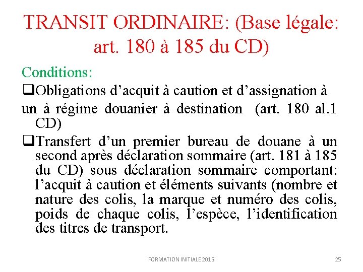 TRANSIT ORDINAIRE: (Base légale: art. 180 à 185 du CD) Conditions: q. Obligations d’acquit