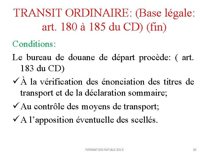 TRANSIT ORDINAIRE: (Base légale: art. 180 à 185 du CD) (fin) Conditions: Le bureau