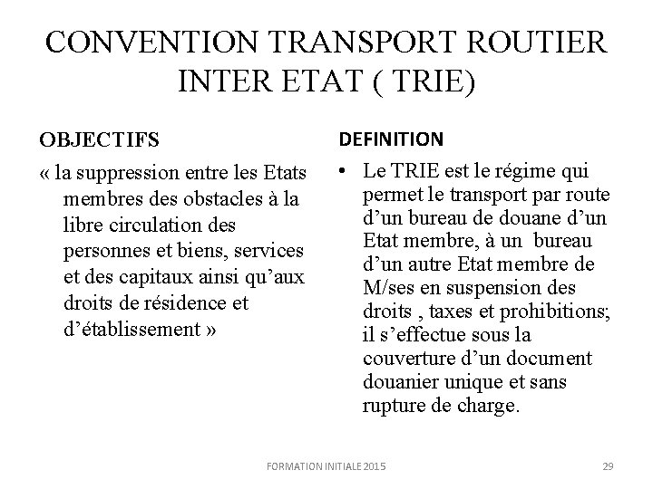 CONVENTION TRANSPORT ROUTIER INTER ETAT ( TRIE) OBJECTIFS « la suppression entre les Etats