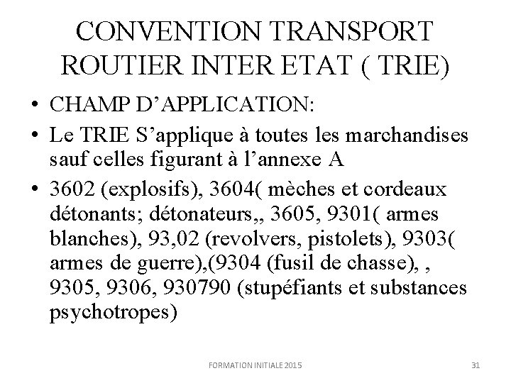 CONVENTION TRANSPORT ROUTIER INTER ETAT ( TRIE) • CHAMP D’APPLICATION: • Le TRIE S’applique