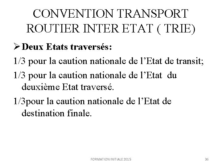 CONVENTION TRANSPORT ROUTIER INTER ETAT ( TRIE) Ø Deux Etats traversés: 1/3 pour la