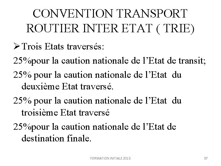 CONVENTION TRANSPORT ROUTIER INTER ETAT ( TRIE) Ø Trois Etats traversés: 25%pour la caution