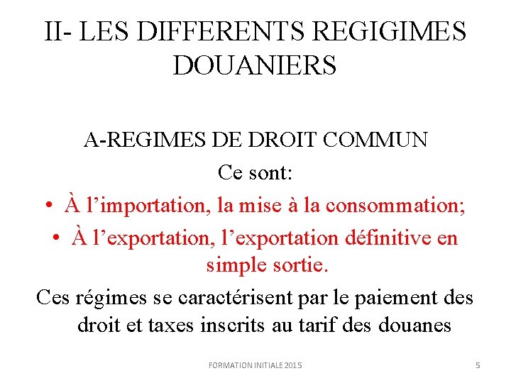 II- LES DIFFERENTS REGIGIMES DOUANIERS A-REGIMES DE DROIT COMMUN Ce sont: • À l’importation,