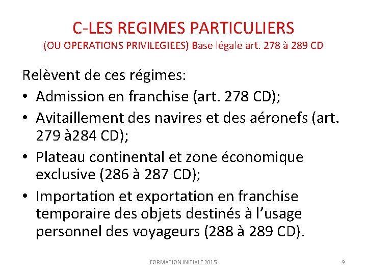 C-LES REGIMES PARTICULIERS (OU OPERATIONS PRIVILEGIEES) Base légale art. 278 à 289 CD Relèvent