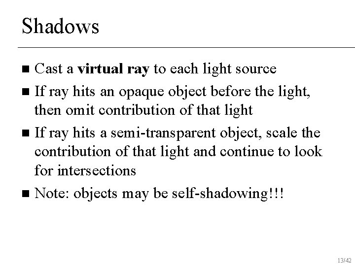 Shadows Cast a virtual ray to each light source n If ray hits an