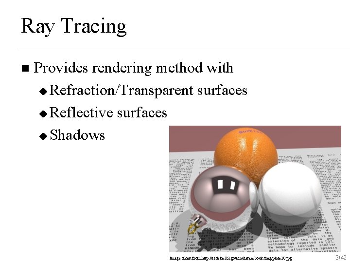 Ray Tracing n Provides rendering method with u Refraction/Transparent surfaces u Reflective surfaces u