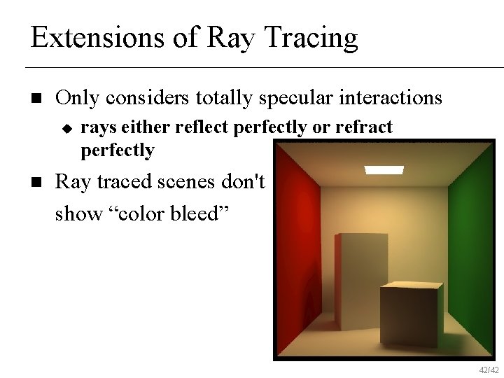 Extensions of Ray Tracing n Only considers totally specular interactions u n rays either
