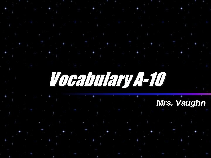 Vocabulary A-10 Mrs. Vaughn 