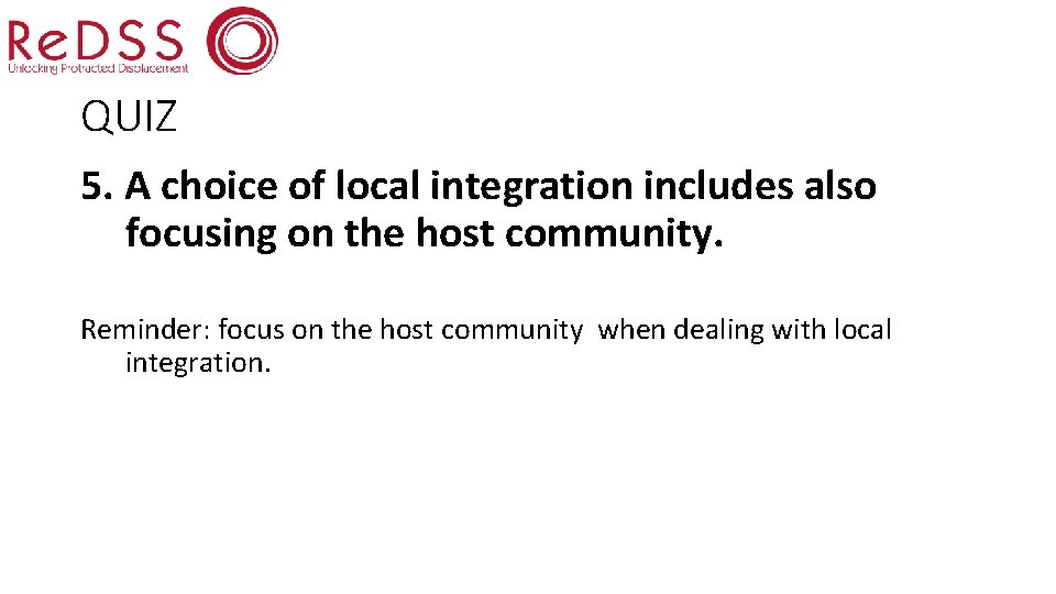 QUIZ 5. A choice of local integration includes also focusing on the host community.