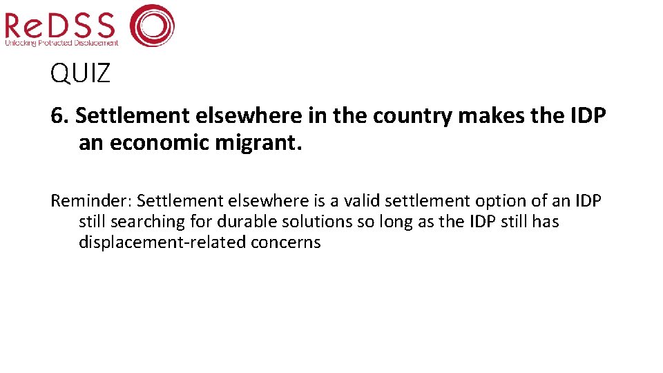 QUIZ 6. Settlement elsewhere in the country makes the IDP an economic migrant. Reminder: