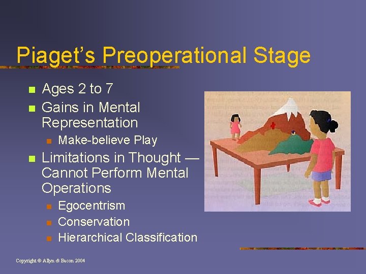 Piaget’s Preoperational Stage n n Ages 2 to 7 Gains in Mental Representation n