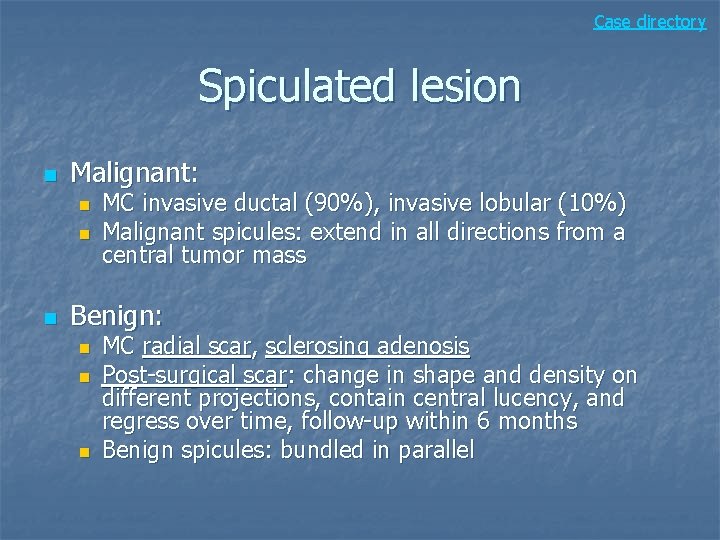 Case directory Spiculated lesion n Malignant: n n n MC invasive ductal (90%), invasive