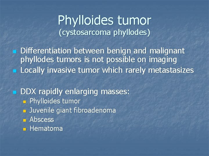 Phylloides tumor (cystosarcoma phyllodes) n Differentiation between benign and malignant phyllodes tumors is not
