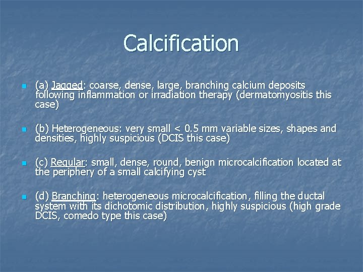 Calcification n (a) Jagged: coarse, dense, large, branching calcium deposits following inflammation or irradiation