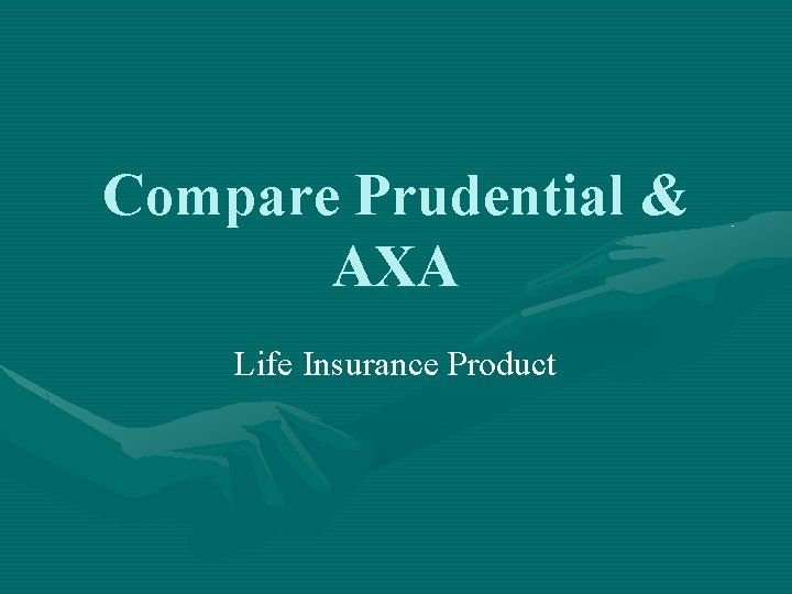 Compare Prudential & AXA Life Insurance Product 