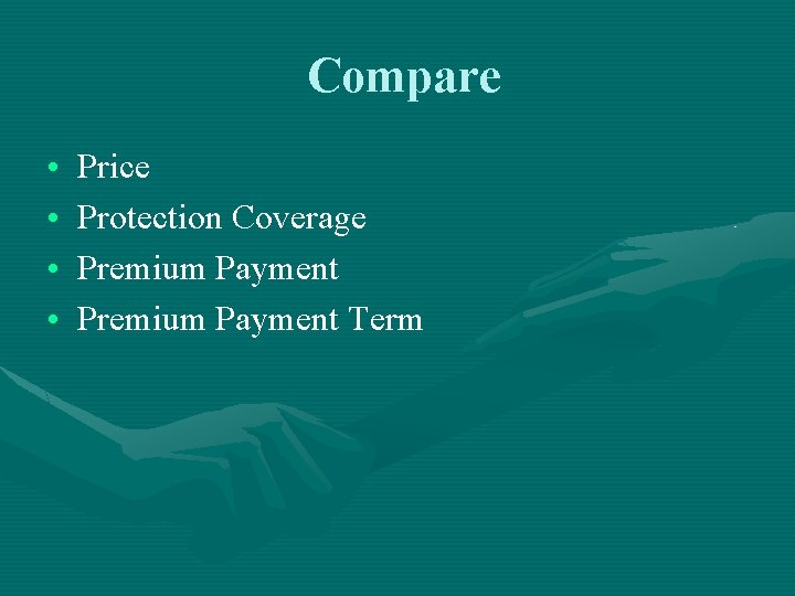 Compare • • Price Protection Coverage Premium Payment Term 