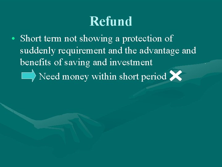 Refund • Short term not showing a protection of suddenly requirement and the advantage