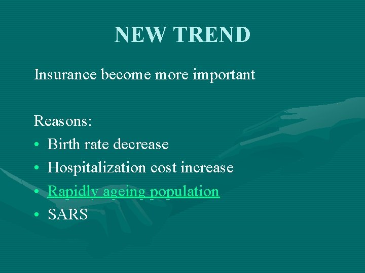 NEW TREND Insurance become more important Reasons: • Birth rate decrease • Hospitalization cost
