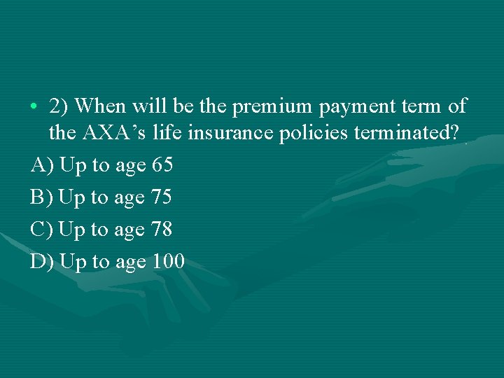  • 2) When will be the premium payment term of the AXA’s life