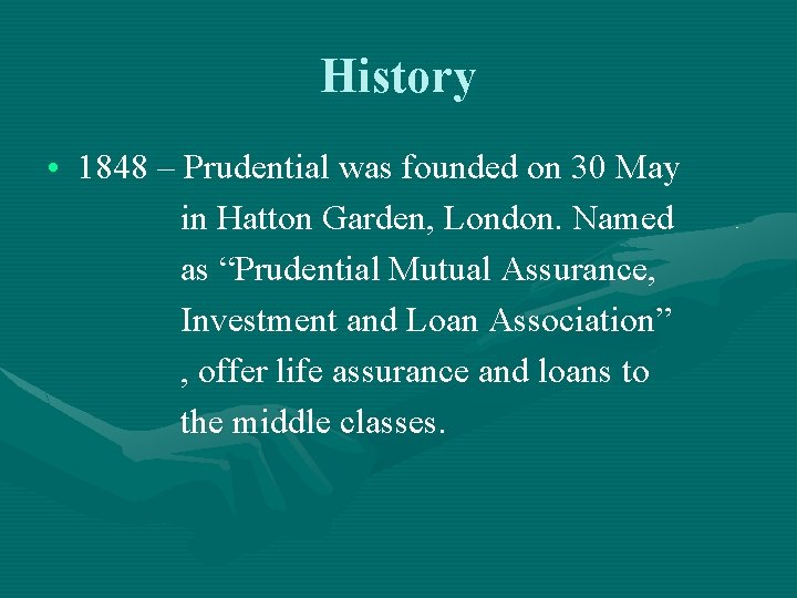 History • 1848 – Prudential was founded on 30 May in Hatton Garden, London.