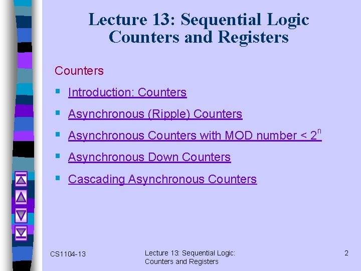 Lecture 13: Sequential Logic Counters and Registers Counters § § § Introduction: Counters Asynchronous