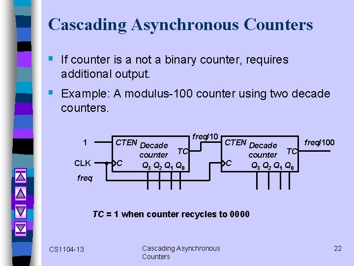 Cascading Asynchronous Counters § If counter is a not a binary counter, requires additional