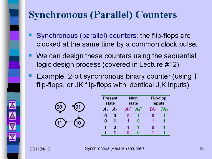 Synchronous (Parallel) Counters § Synchronous (parallel) counters: the flip-flops are clocked at the same