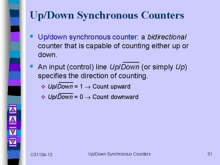 Up/Down Synchronous Counters § Up/down synchronous counter: a bidirectional counter that is capable of