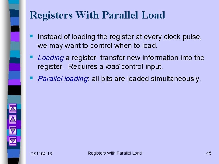 Registers With Parallel Load § Instead of loading the register at every clock pulse,