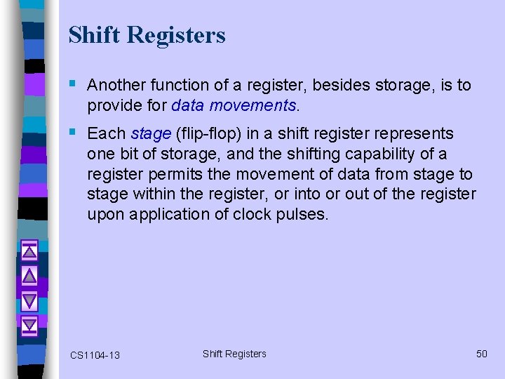 Shift Registers § Another function of a register, besides storage, is to provide for