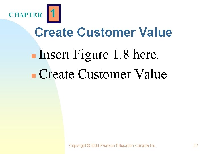 CHAPTER 1 Create Customer Value Insert Figure 1. 8 here. n Create Customer Value