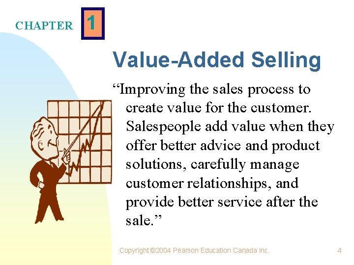 CHAPTER 1 Value-Added Selling “Improving the sales process to create value for the customer.