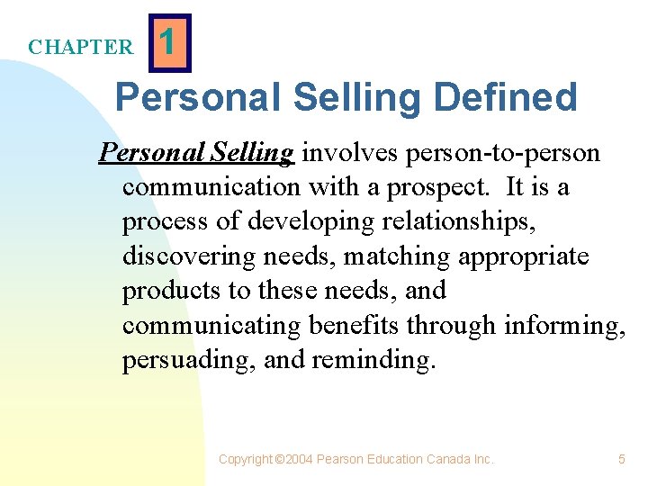 CHAPTER 1 Personal Selling Defined Personal Selling involves person-to-person communication with a prospect. It