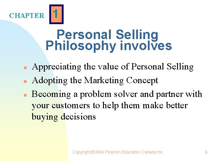 CHAPTER 1 Personal Selling Philosophy involves n n n Appreciating the value of Personal