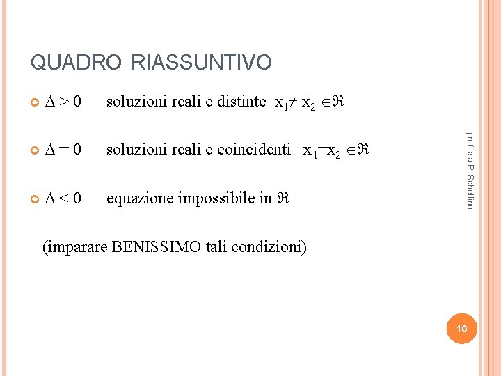 QUADRO RIASSUNTIVO >0 soluzioni reali e distinte x 1 x 2 =0 soluzioni reali