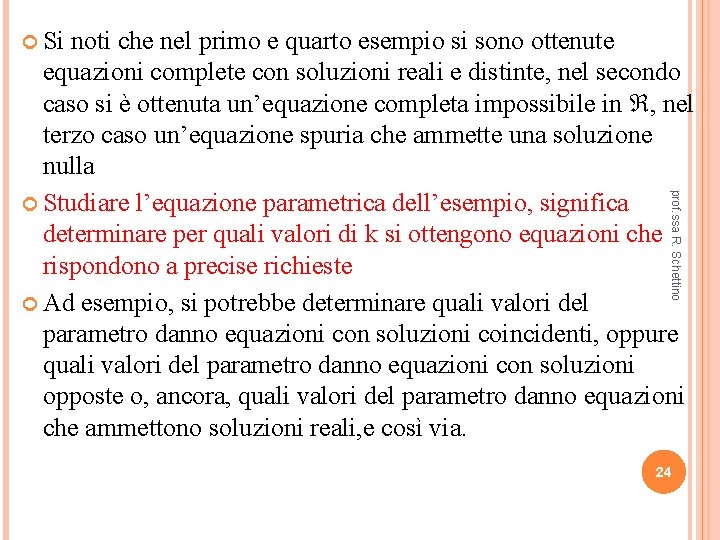  Si prof. ssa R. Schettino noti che nel primo e quarto esempio si