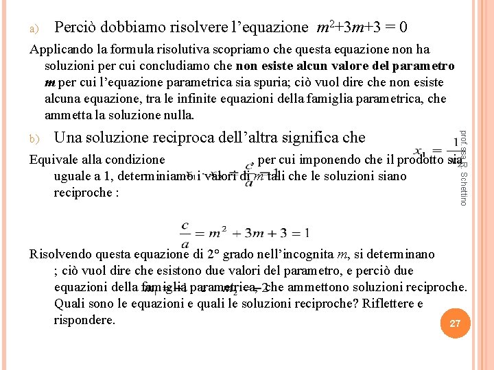 a) Perciò dobbiamo risolvere l’equazione m 2+3 m+3 = 0 Applicando la formula risolutiva