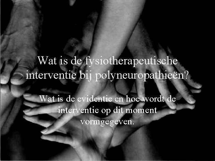 Wat is de fysiotherapeutische interventie bij polyneuropathieën? Wat is de evidentie en hoe wordt