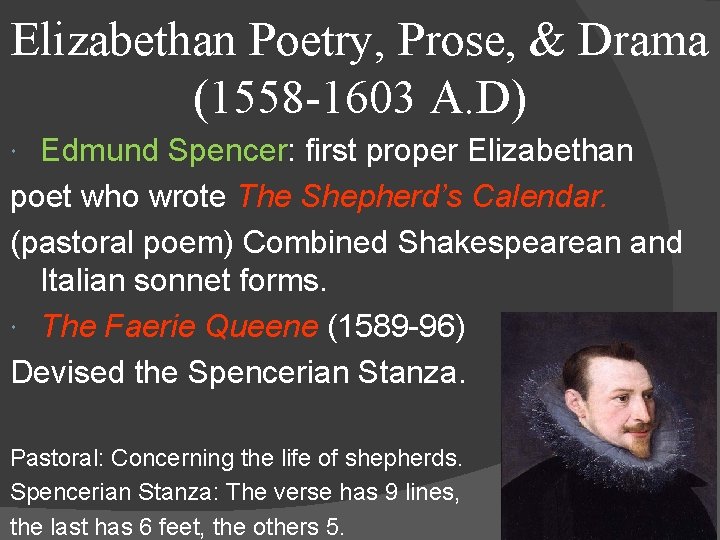 Elizabethan Poetry, Prose, & Drama (1558 -1603 A. D) Edmund Spencer: first proper Elizabethan