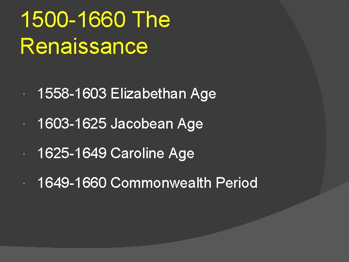 1500 -1660 The Renaissance 1558 -1603 Elizabethan Age 1603 -1625 Jacobean Age 1625 -1649