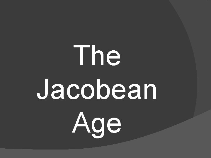 The Jacobean Age 