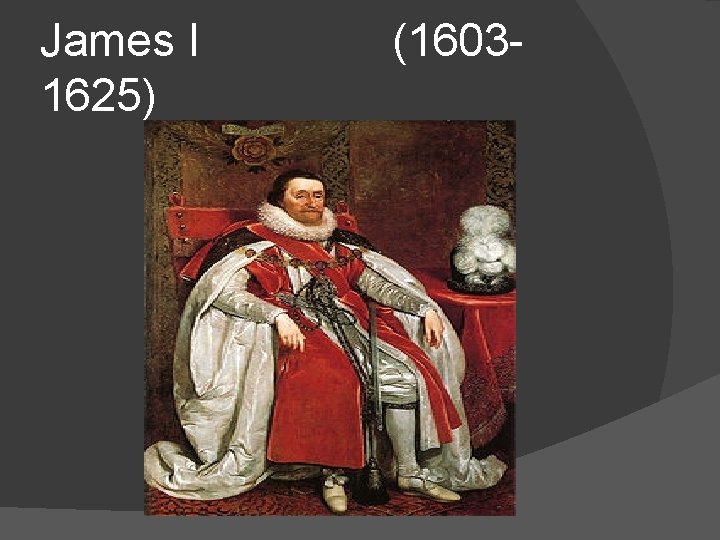James I (16031625) 