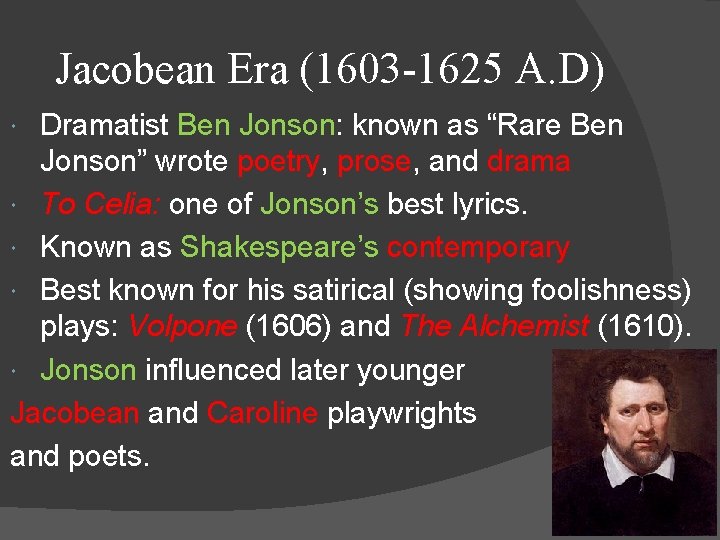 Jacobean Era (1603 -1625 A. D) Dramatist Ben Jonson: known as “Rare Ben Jonson”