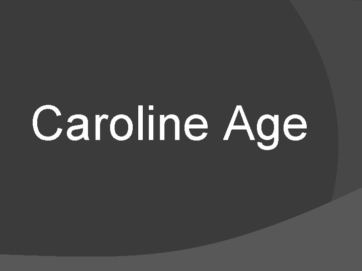 Caroline Age 
