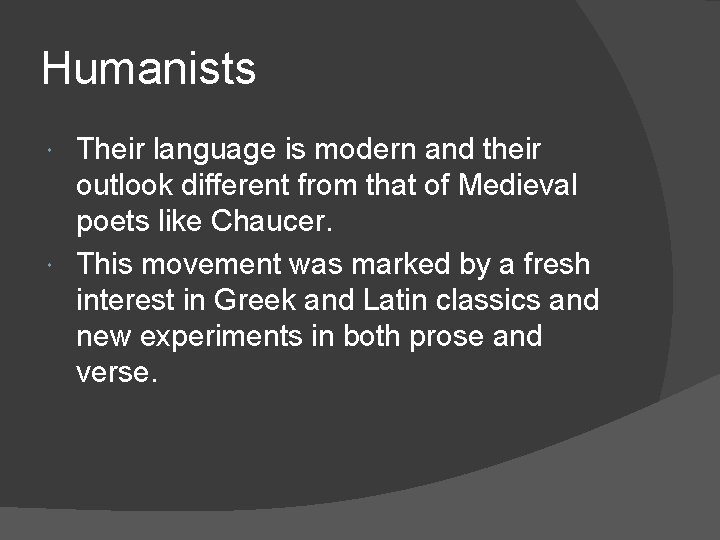 Humanists Their language is modern and their outlook different from that of Medieval poets