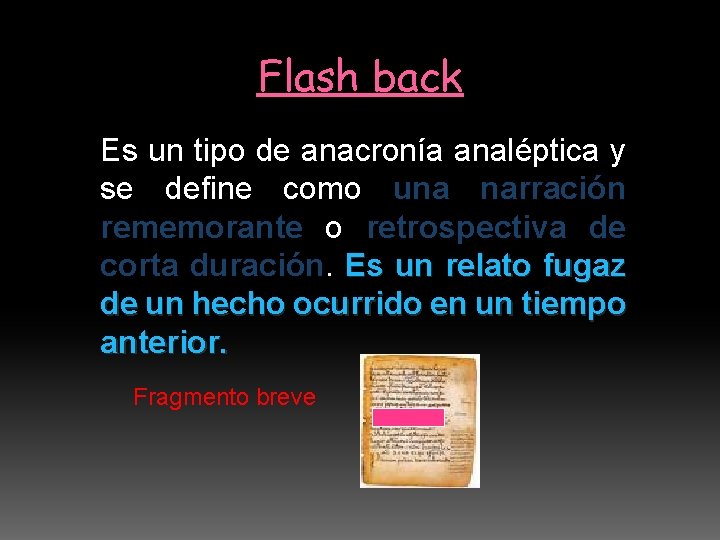 Flash back Es un tipo de anacronía analéptica y se define como una narración