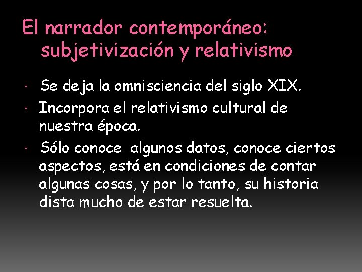 El narrador contemporáneo: subjetivización y relativismo Se deja la omnisciencia del siglo XIX. Incorpora