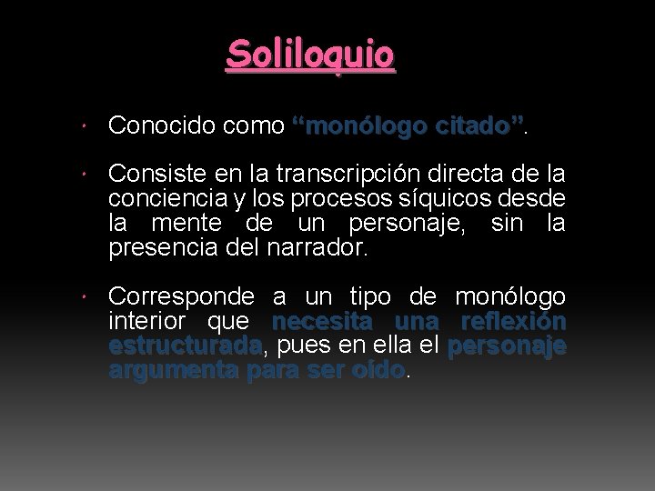 Soliloquio Conocido como “monólogo citado” Consiste en la transcripción directa de la conciencia y