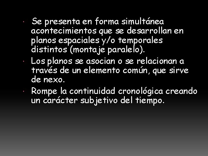 Se presenta en forma simultánea acontecimientos que se desarrollan en planos espaciales y/o temporales