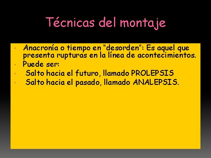 Técnicas del montaje Anacronía o tiempo en “desorden”: Es aquel que presenta rupturas en